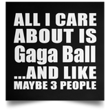 All I Care About Is Gaga Ball - Poster Square