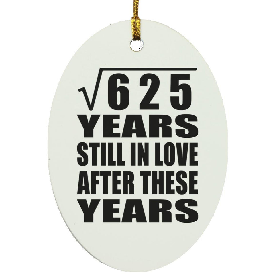 25th Anniversary Square Root of 625 Years Still In Love - Oval Ornament