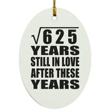 25th Anniversary Square Root of 625 Years Still In Love - Oval Ornament