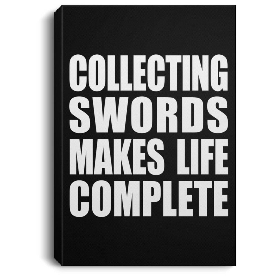 Collecting Swords Makes Life Complete - Canvas Portrait