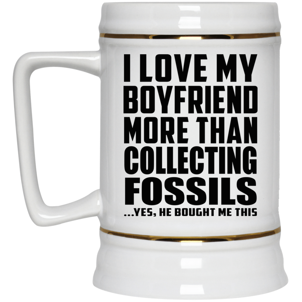 I Love My Boyfriend More Than Collecting Fossils - Beer Stein