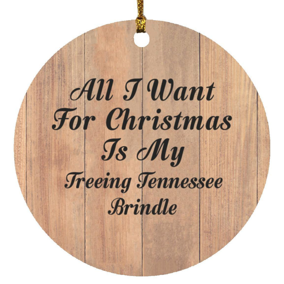 All I Want For Christmas Is My Treeing Tennessee Brindle - Circle Ornament C