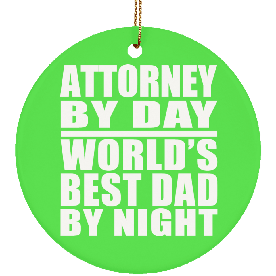 Attorney By Day World's Best Dad By Night - Circle Ornament