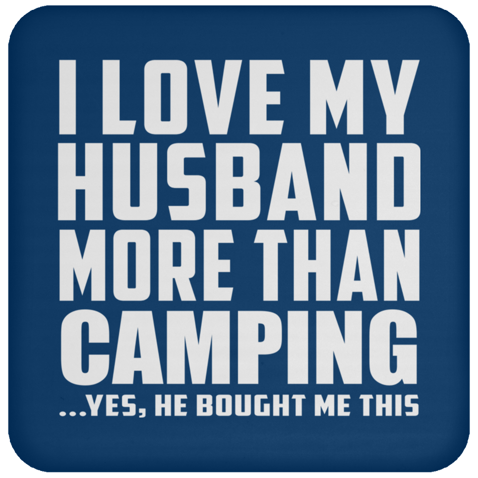 I Love My Husband More Than Camping - Drink Coaster