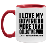 I Love My Boyfriend More Than Collecting Wine - 11oz Accent Mug Red