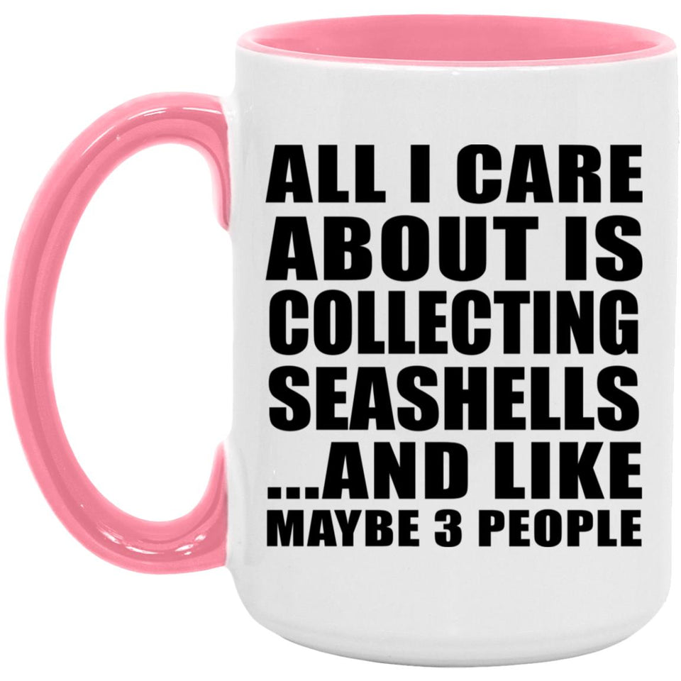 All I Care About Is Collecting Seashells - 15oz Accent Mug Pink