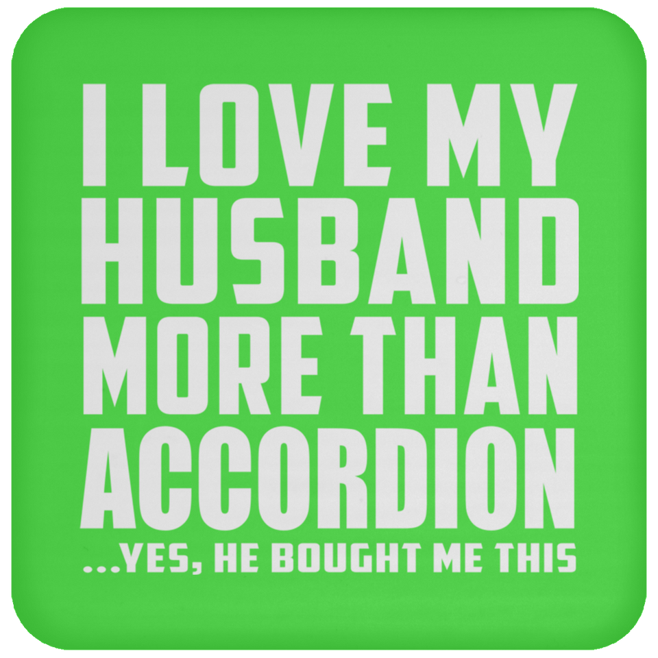 I Love My Husband More Than Accordion - Drink Coaster