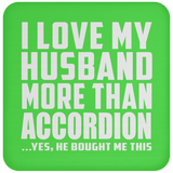 I Love My Husband More Than Accordion - Drink Coaster