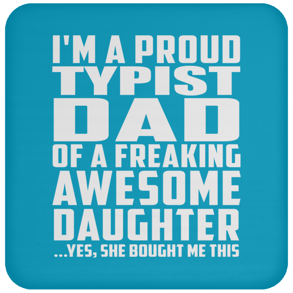 Proud Typist Dad Of Awesome Daughter - Drink Coaster