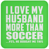 I Love My Husband More Than Soccer - Drink Coaster
