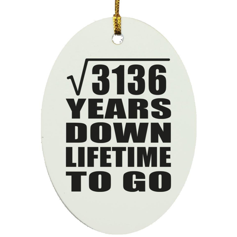 56th Anniversary Square Root of 3136 Years Lifetime To Go - Oval Ornament
