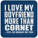 I Love My Boyfriend More Than Cornet - Drink Coaster