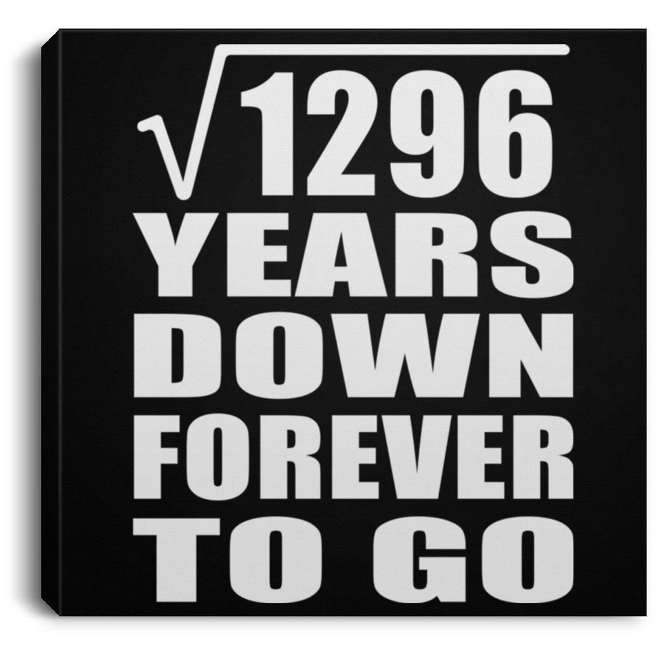 36th Anniversary Square Root of 1296 Years Down Forever To Go - Canvas Square