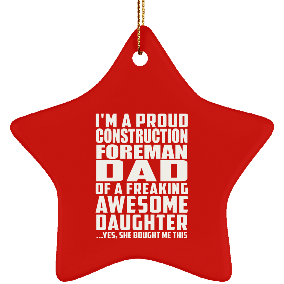 Proud Construction Foreman Dad Of Awesome Daughter - Star Ornament