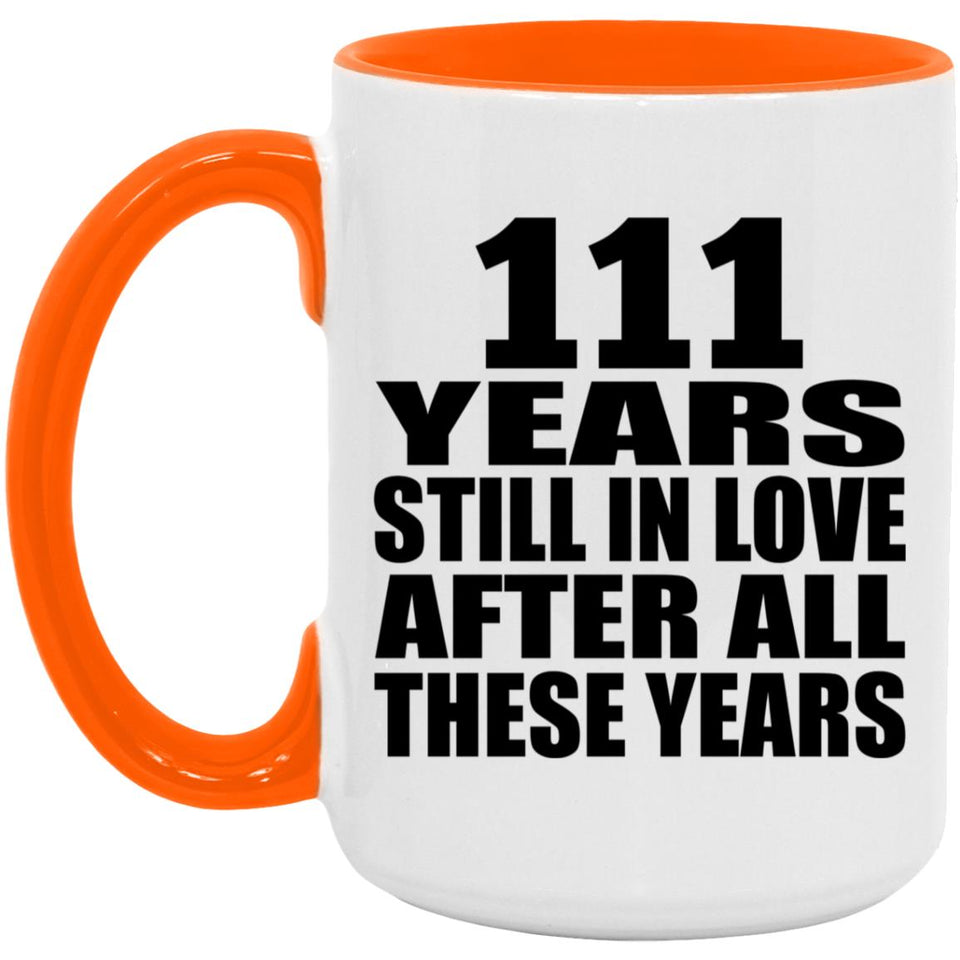 111th Anniversary 111 Years Still In Love After These Years - 15oz Accent Mug Orange