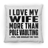 I Love My Wife More Than Pole Vaulting - Throw Pillow