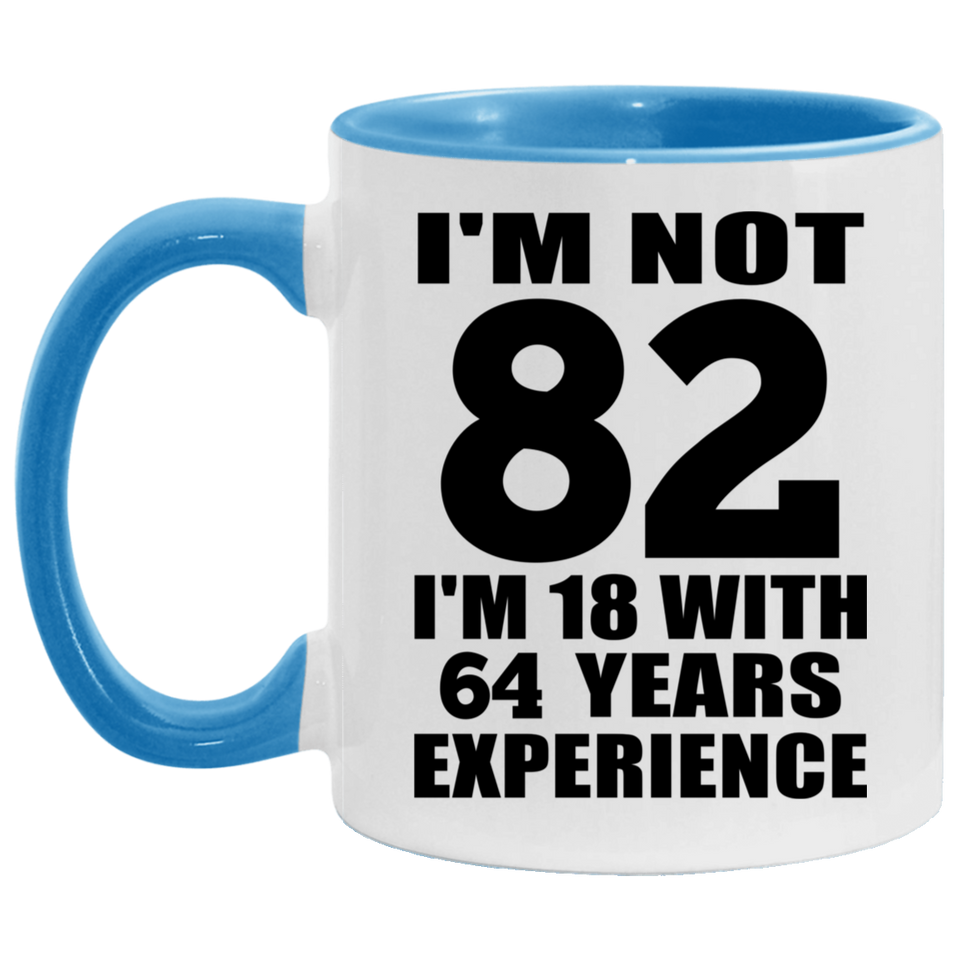 82nd Birthday I'm Not 82 I'm 18 With 64 Years Experience - 11oz Accent Mug Blue