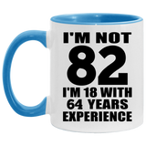 82nd Birthday I'm Not 82 I'm 18 With 64 Years Experience - 11oz Accent Mug Blue