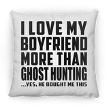 I Love My Boyfriend More Than Ghost Hunting - Throw Pillow