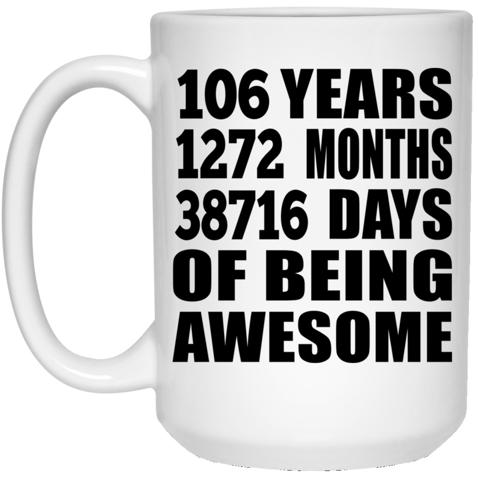 106th Birthday 106 Years 1272 Months 38716 Days Of Awesome - 15oz Coffee Mug