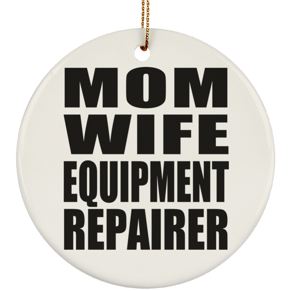 Mom Wife Equipment Repairer - Circle Ornament