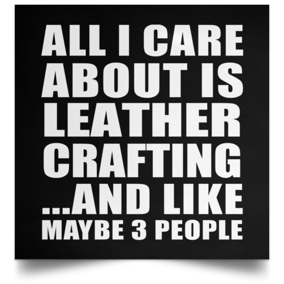 All I Care About Is Leather Crafting - Poster Square