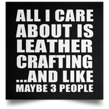 All I Care About Is Leather Crafting - Poster Square