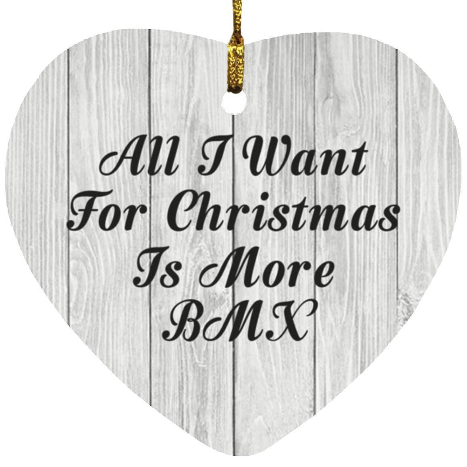All I Want For Christmas Is More BMX - Heart Ornament F