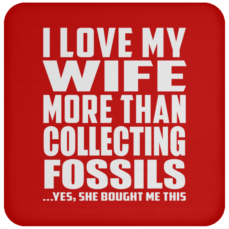 I Love My Wife More Than Collecting Fossils - Drink Coaster