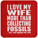 I Love My Wife More Than Collecting Fossils - Drink Coaster