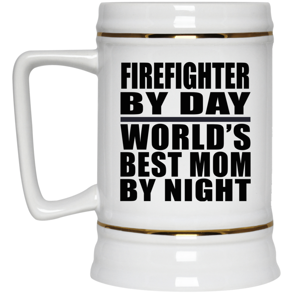 Firefighter By Day World's Best Mom By Night - Beer Stein