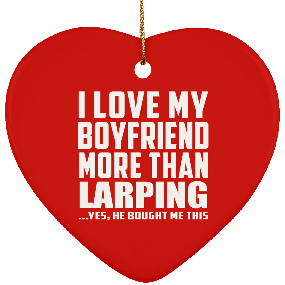 I Love My Boyfriend More Than Larping - Heart Ornament