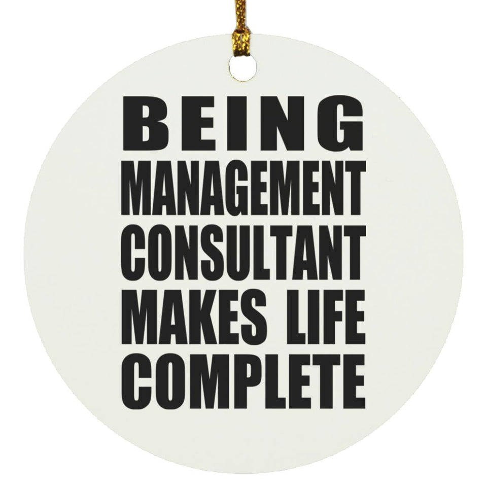Being Management Consultant Makes Life Complete - Circle Ornament