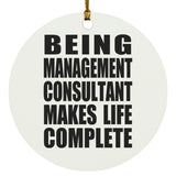 Being Management Consultant Makes Life Complete - Circle Ornament