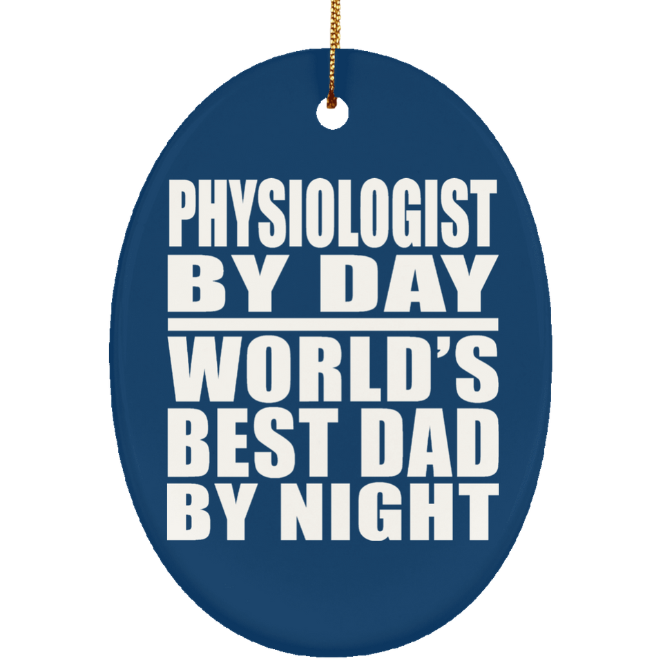 Physiologist By Day World's Best Dad By Night - Oval Ornament
