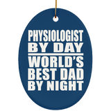 Physiologist By Day World's Best Dad By Night - Oval Ornament