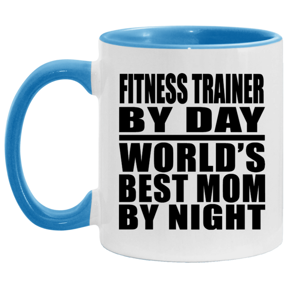 Fitness Trainer By Day World's Best Mom By Night - 11oz Accent Mug Blue