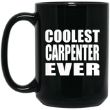 Coolest Carpenter Ever - 15 Oz Coffee Mug Black