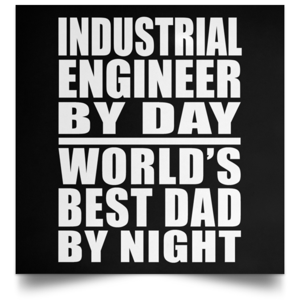 Industrial Engineer By Day World's Best Dad By Night - Poster Square