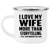 I Love My Wife More Than Storytelling - 12oz Camping Mug
