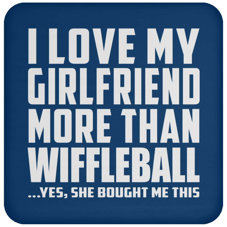 I Love My Girlfriend More Than Wiffleball - Drink Coaster