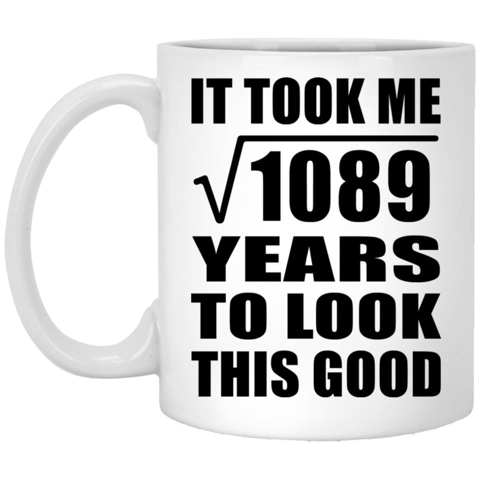 33rd Birthday Took Square Root of 1089 Years To Look Good - 11oz Coffee Mug