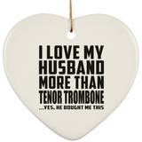 I Love My Husband More Than Tenor Trombone - Heart Ornament