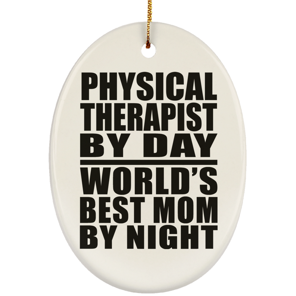 Physical Therapist By Day World's Best Mom By Night - Oval Ornament