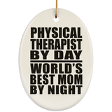 Physical Therapist By Day World's Best Mom By Night - Oval Ornament