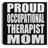 Proud Occupational Therapist Mom - Canvas Square