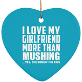 I Love My Girlfriend More Than Mushing - Heart Ornament