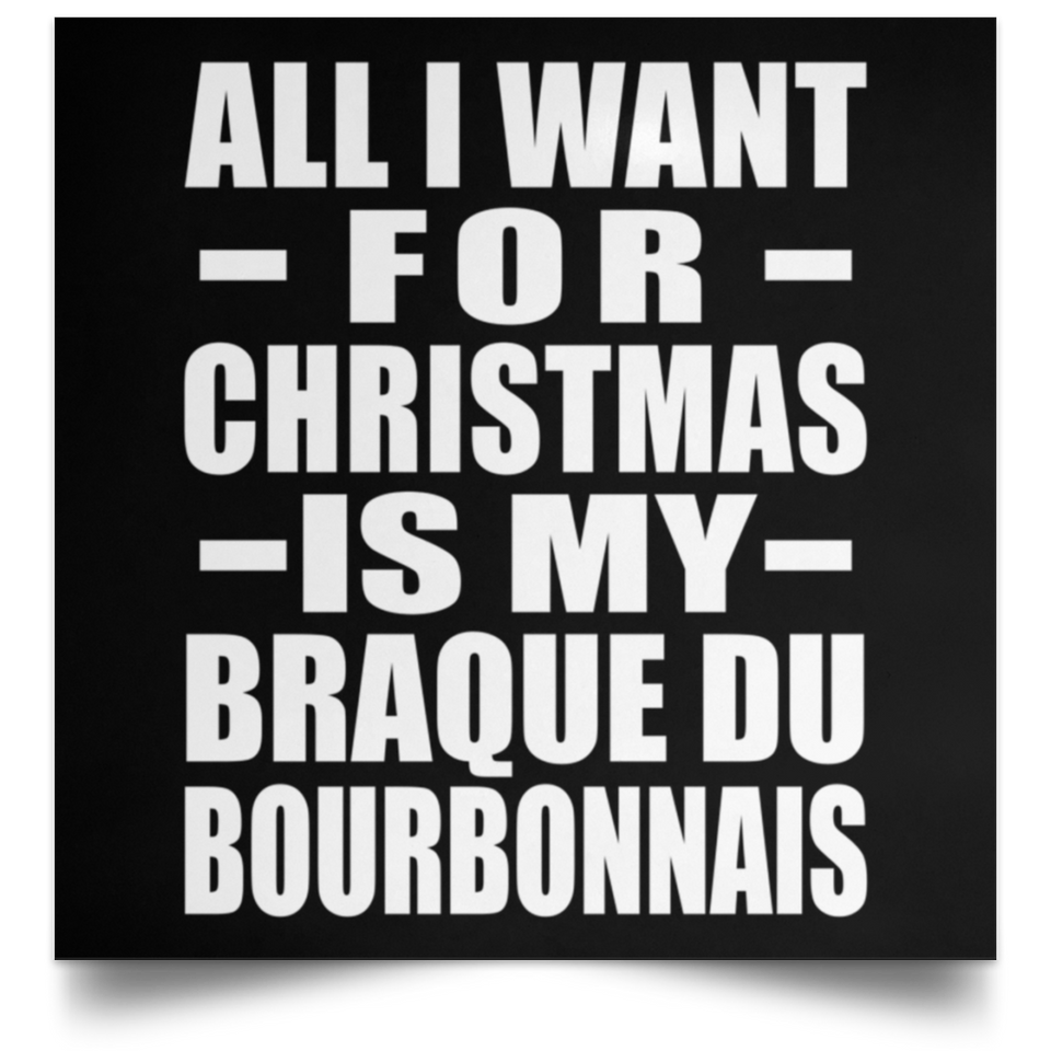 All I Want For Christmas Is My Braque Du Bourbonnais - Poster Square