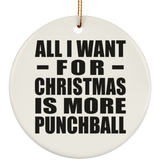 All I Want For Christmas Is More Punchball - Circle Ornament