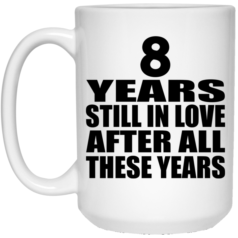 8th Anniversary 8 Years Still In Love After These Years - 15oz Coffee Mug